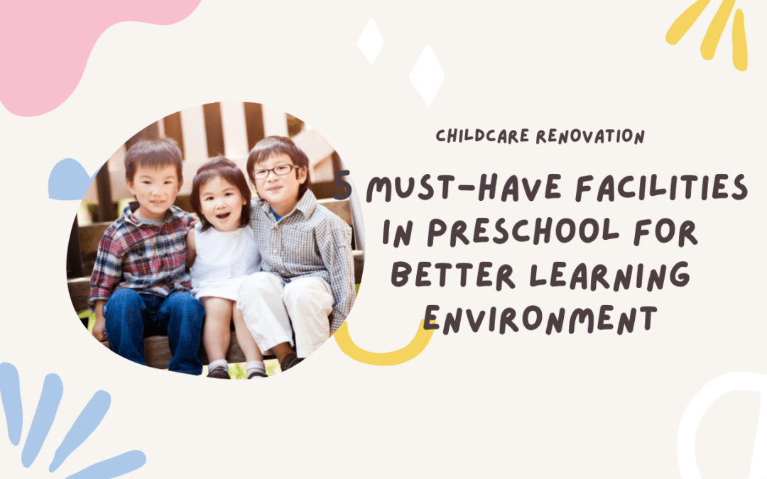 5 Must Have Facilities in Preschool For Better Learning Environment