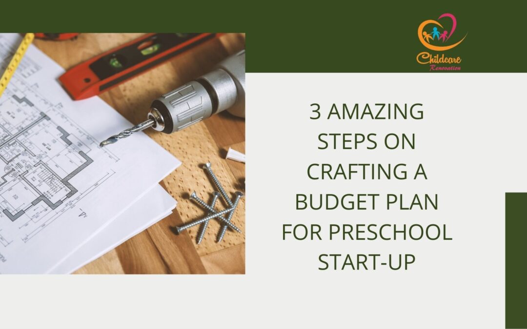 3 Amazing Steps On Crafting A Budget Plan For Preschool Start-Up