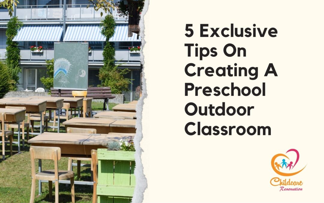 5 Exclusive Tips On Creating A Preschool Outdoor Classroom