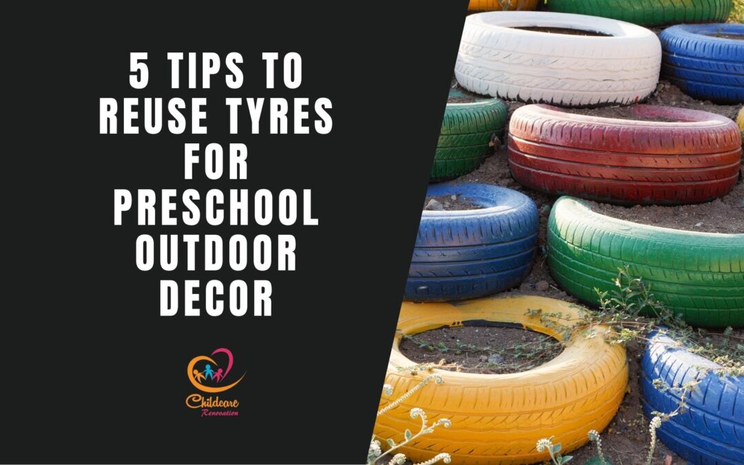 5 Amazing Tips To Reuse Tyres For Preschool Outdoor Decor