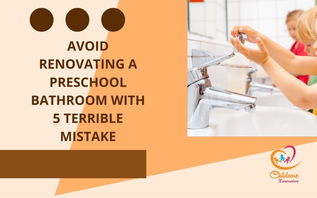 Avoid Renovating Preschool Bathroom With 5 Terrible Mistake