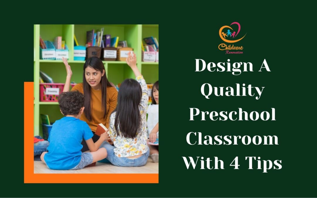 Design A Quality Preschool Classroom With 4 Tips