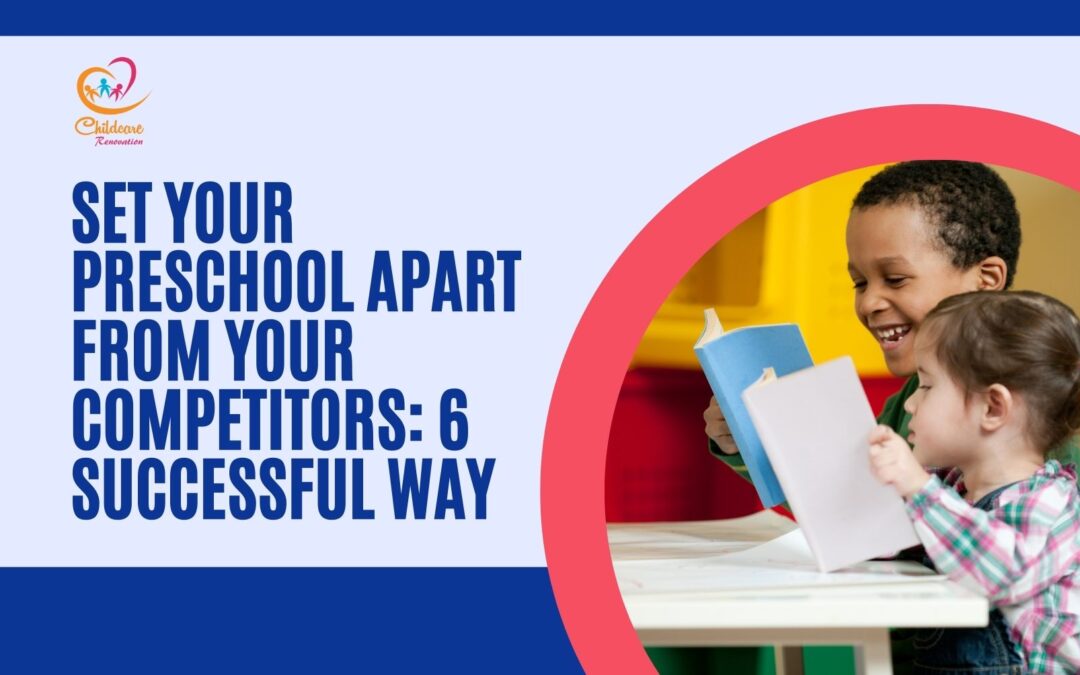 Set Your Preschool Apart From Your Competitors: 6 Successful Way