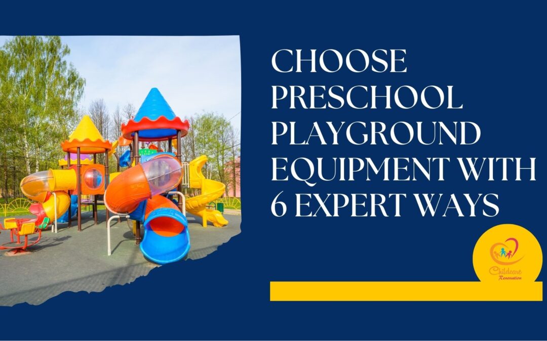 Choose Preschool Playground Equipment With 6 Expert Ways