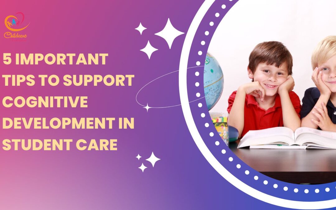 5 Important Tips To Support Cognitive Development In Student Care