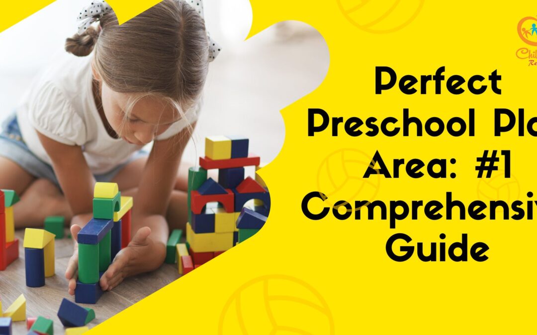 Perfect Preschool Play Area: #1 Comprehensive Guide