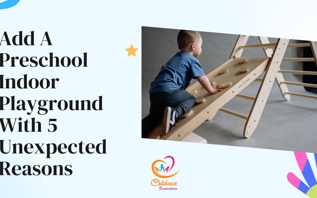 Add A Preschool Indoor Playground With 5 Unexpected Reasons