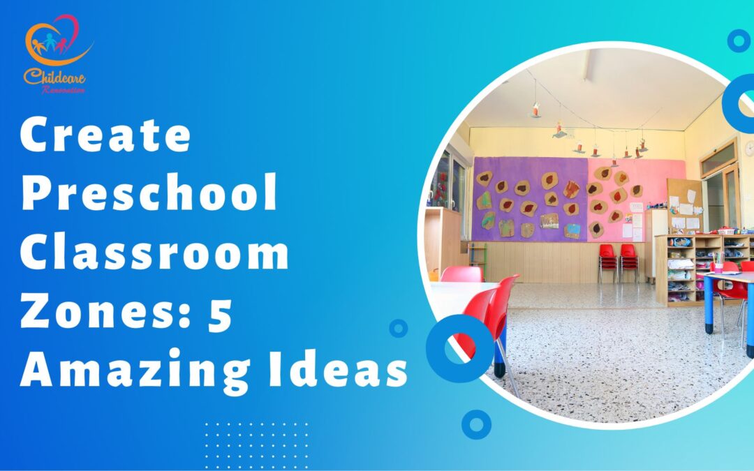 Create Preschool Classroom Zones: 5 Amazing Ideas