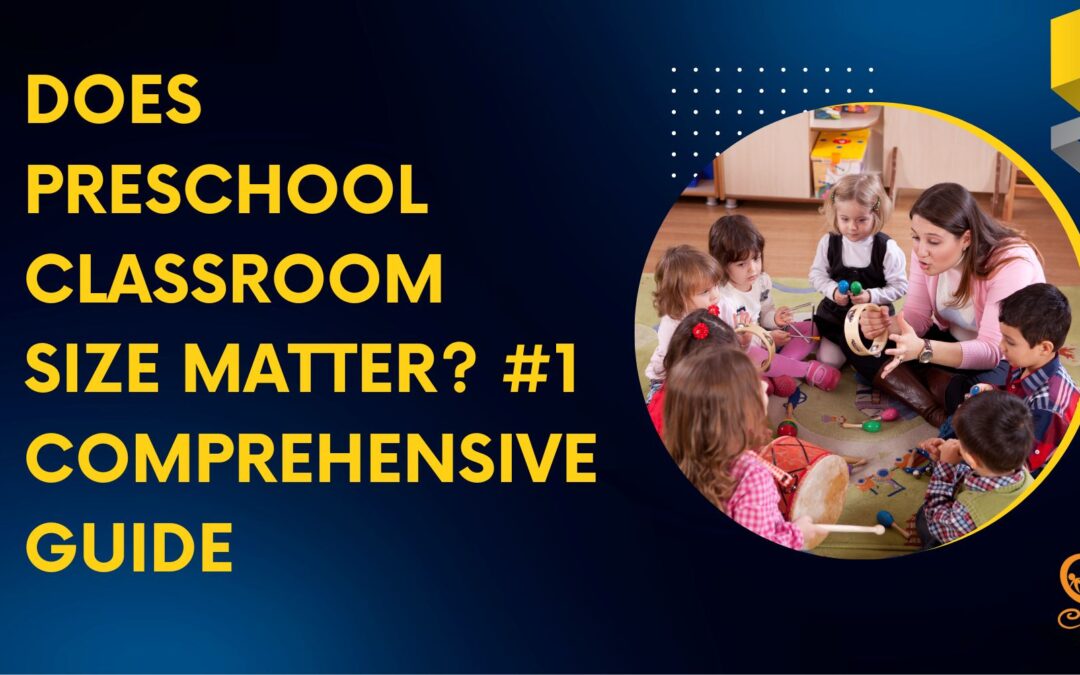 Does Preschool Classroom Size Matter? #1 Comprehensive Guide