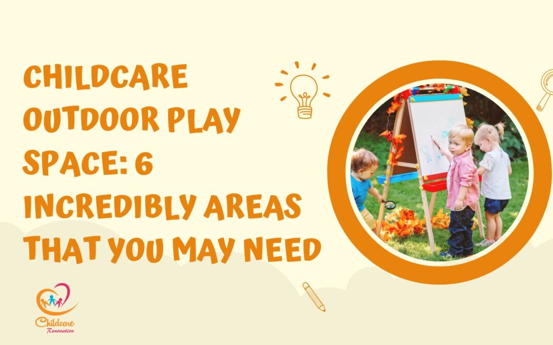 Childcare Outdoor Play Space: 6 Incredibly Areas That You May Need