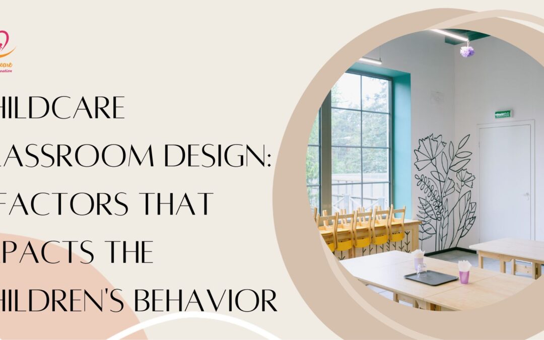 Childcare Classroom Design: 6 Factors That Impacts The Children’s Behavior