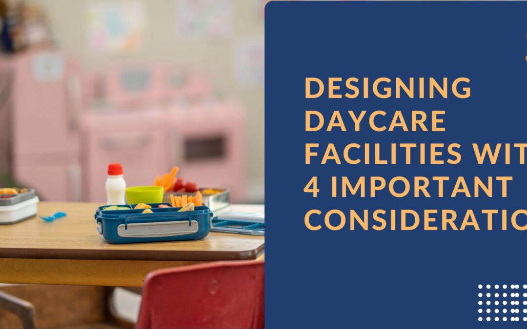 Designing Daycare Facilities With 4 Important Consideration