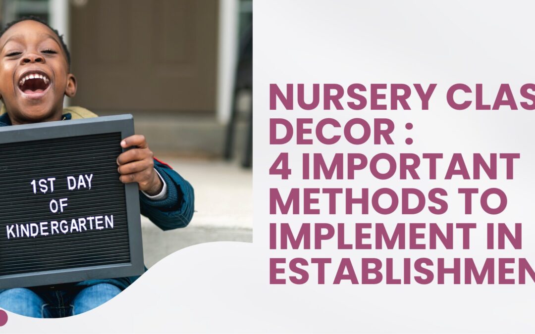 Nursery Class Decor : 4 Important Methods to Implement in Establishments