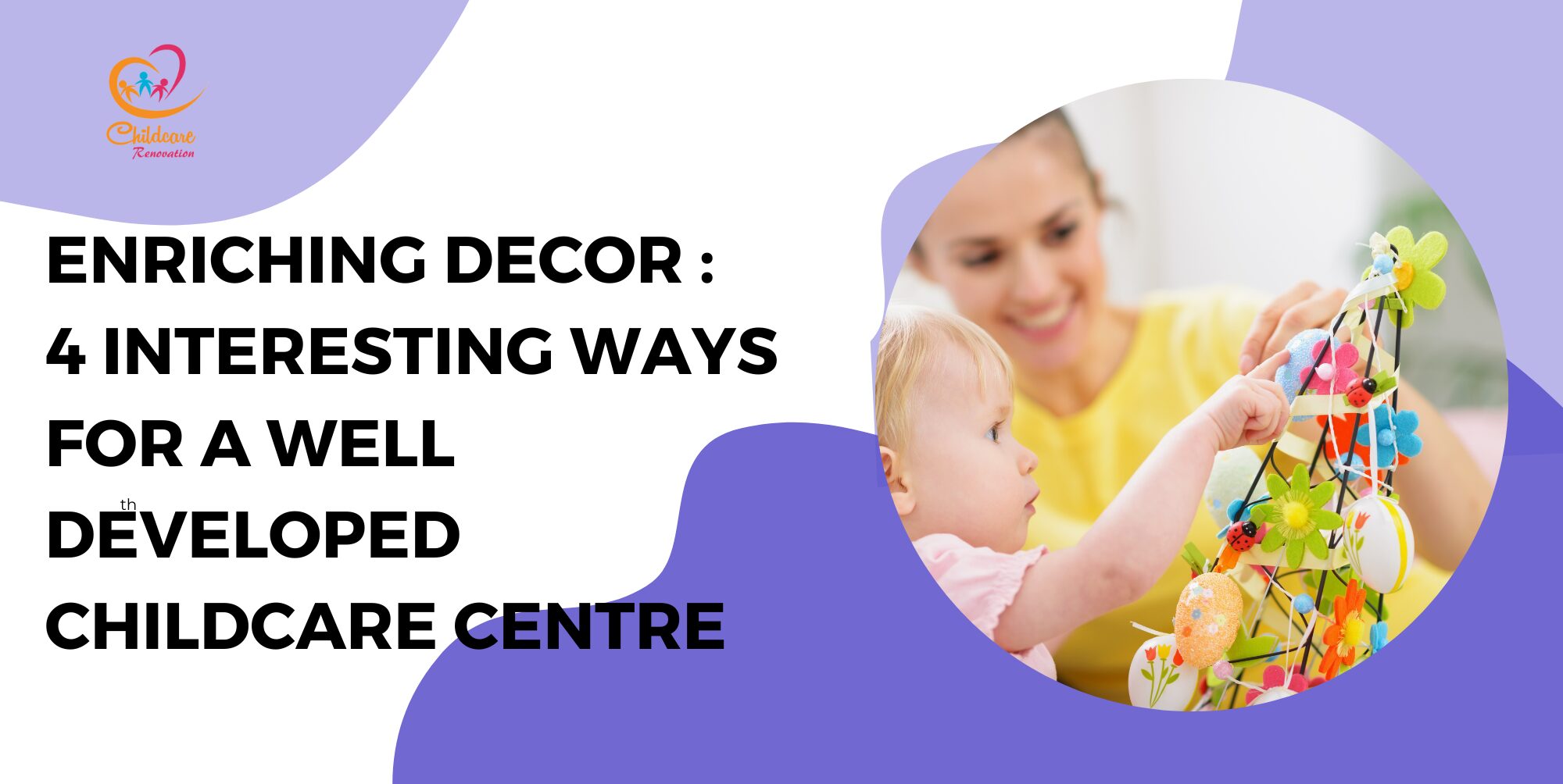 Enriching Decor : 4 Interesting Ways For A Well-Developed Childcare Centre