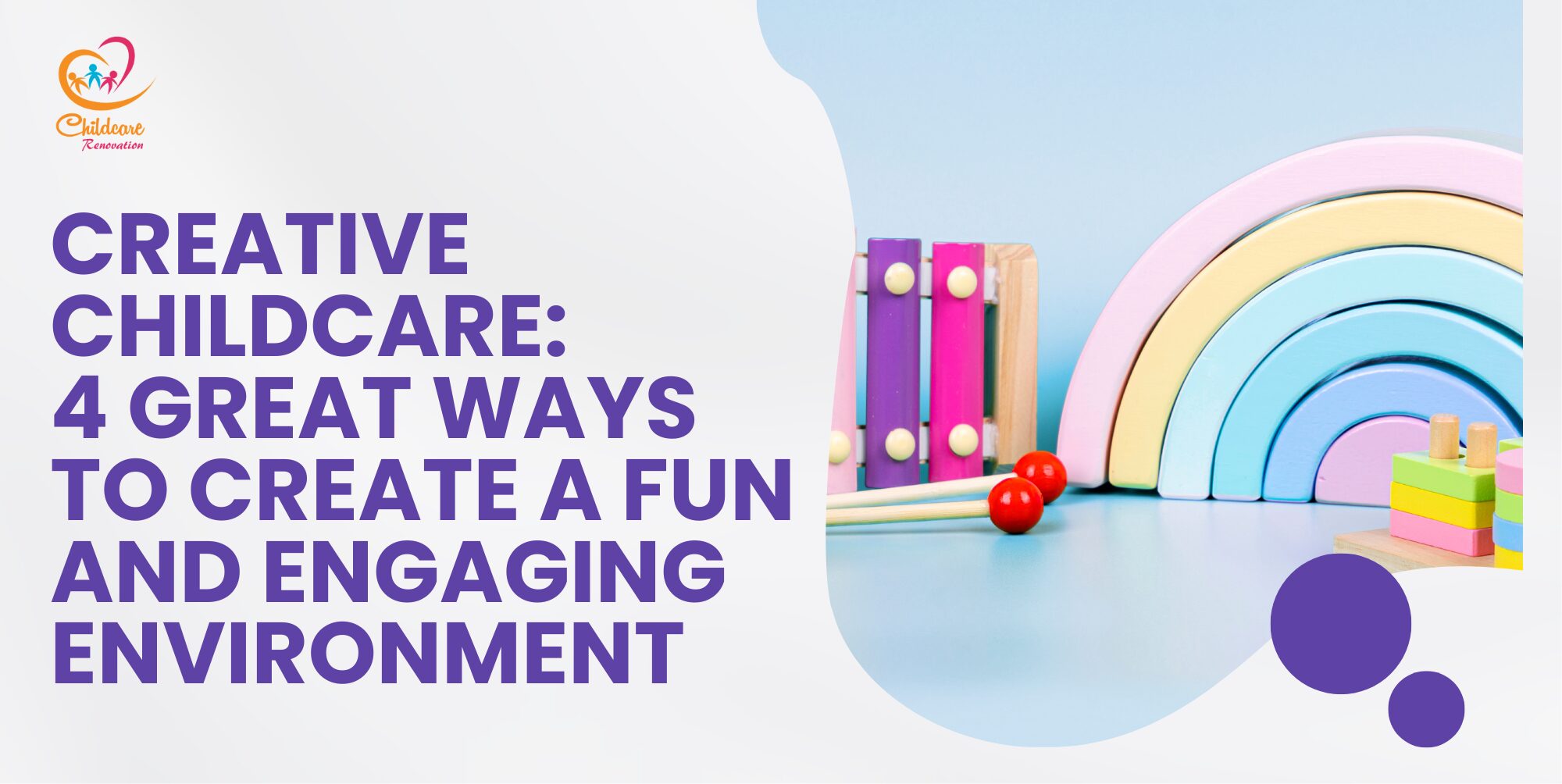 Creative Childcare: 4 Great Ways To Create A Fun And Engaging Environment