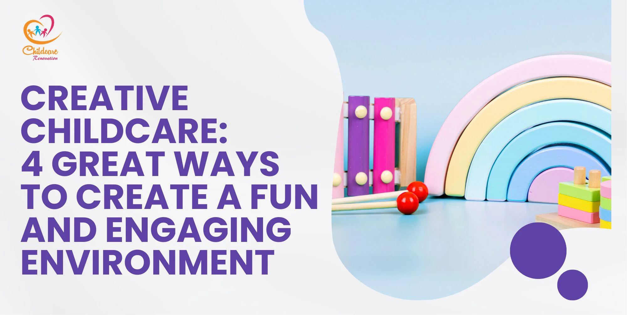 Creative Childcare: 4 Great Ways To Create A Fun And Engaging Environment