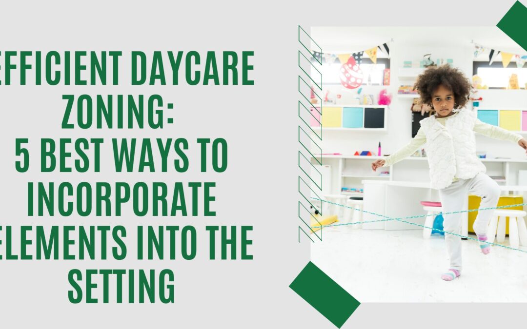 Efficient Daycare Zoning: 5 Best Ways To Incorporate Elements Into The Setting