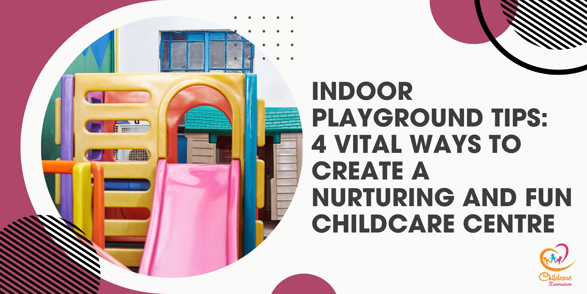 Indoor Playground Tips: 4 Vital Ways To Create A Nurturing And Fun Childcare Centre