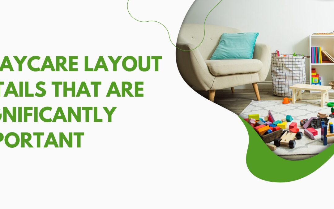 5 Daycare Layout Details That Are Significantly Important