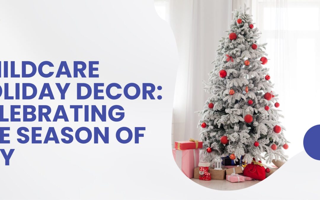 Childcare Holiday Decor: Celebrating The Season Of Joy