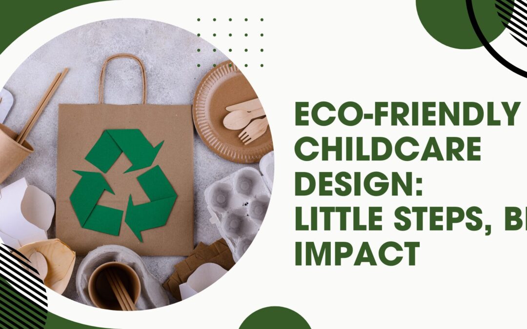 Eco-Friendly Childcare Design: Little Steps, Big Impact