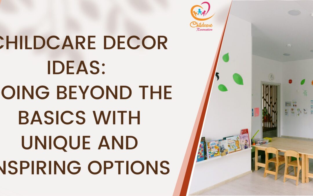 Childcare Decor Ideas: Going Beyond the Basics With Unique and Inspiring Options