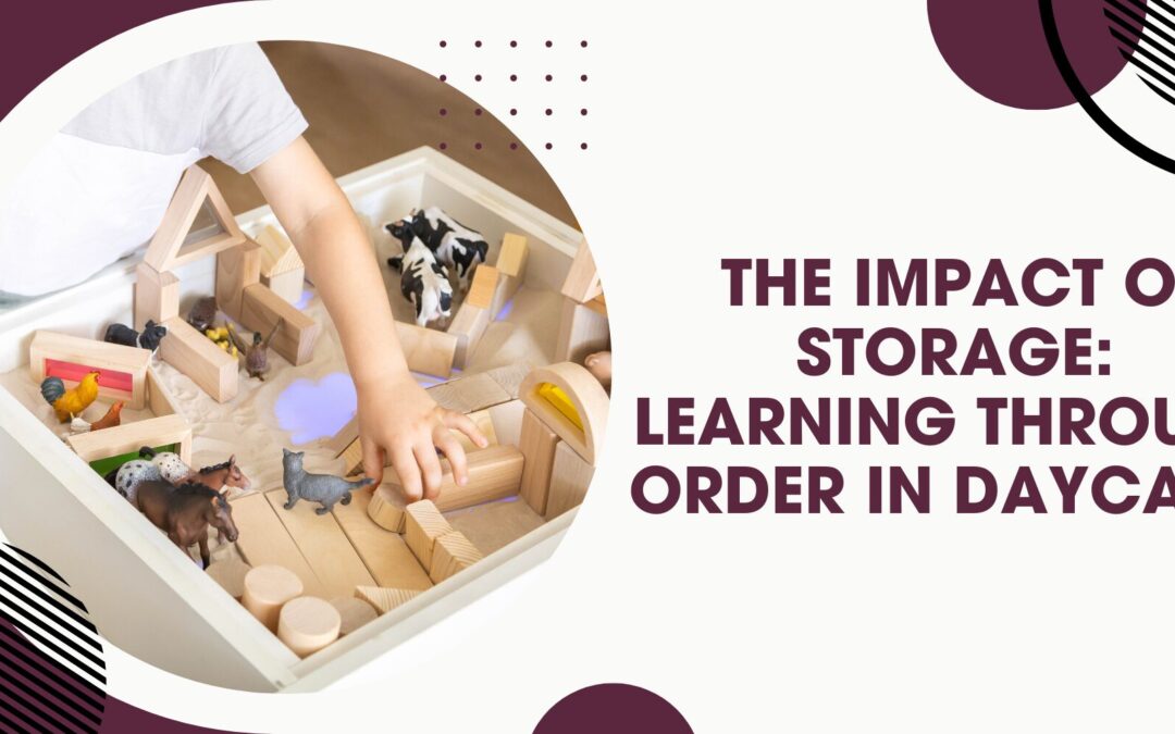 The Impact of Storage: Learning Through Order In Daycares