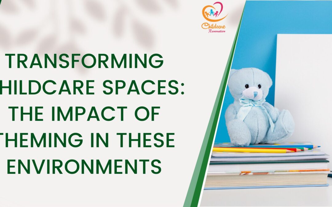 Transforming Childcare Spaces: The Impact of Theming in These Environments